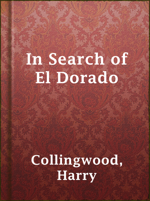 Title details for In Search of El Dorado by Harry Collingwood - Available
